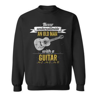 Never Underestimate An Old Man With A Guitar Or 2 Or 5 Or 10 Gift For Mens Sweatshirt - Seseable