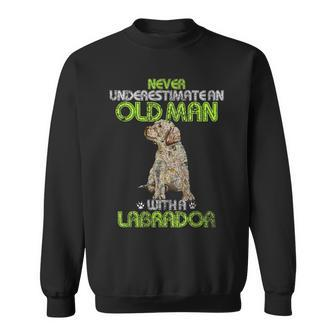 Never Underestimate An Old Man With A Labrador Retriever Dog Gift For Mens Sweatshirt - Seseable