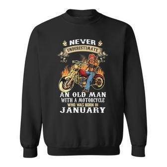 Never Underestimate An Old Man With A Motorcycle January Old Man Funny Gifts Sweatshirt | Mazezy