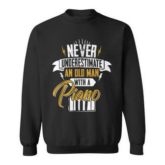 Never Underestimate An Old Man With A Piano Men Gift Old Man Funny Gifts Sweatshirt | Mazezy