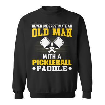 Never Underestimate An Old Man With A Pickleball Paddle Gift For Mens Sweatshirt - Seseable
