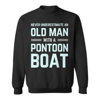Never Underestimate An Old Man With A Pontoon Boat Captain Old Man Funny Gifts Sweatshirt | Mazezy