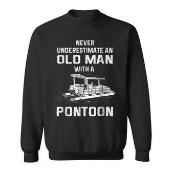 Never Underestimate An Old Man With A Pontoon Boat T Old Man Funny Gifts Sweatshirt | Mazezy