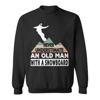 Never Underestimate An Old Man With A Snowboard Ski Snow Sweatshirt - Seseable