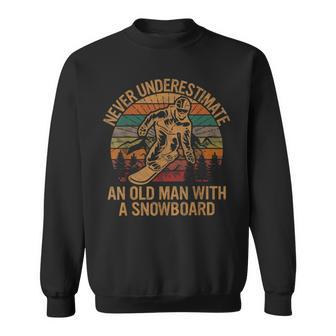 Never Underestimate An Old Man With A Snowboard Snowboarding Old Man Funny Gifts Sweatshirt | Mazezy