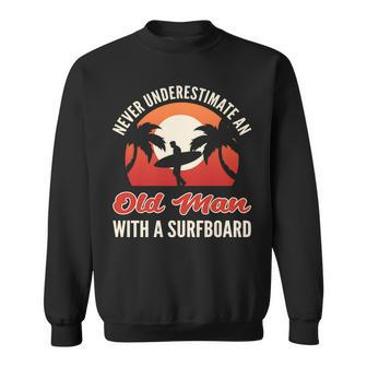 Never Underestimate An Old Man With A Surfboard Surfer Sweatshirt - Seseable