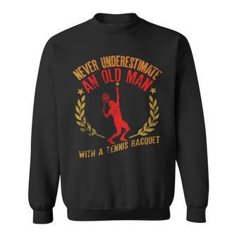 Never Underestimate An Old Man With A Tennis Racquet Gift Sweatshirt - Seseable