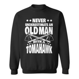 Never Underestimate An Old Man With A Tomahawk Dad Gift For Mens Sweatshirt - Seseable