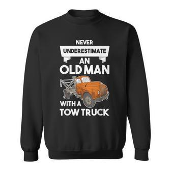 Never Underestimate An Old Man With A Tow Truck Gift For Mens Sweatshirt - Seseable