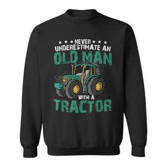 Never Underestimate An Old Man With A Tractor Farm Farmer Sweatshirt - Seseable