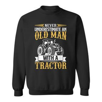 Never Underestimate An Old Man With A Tractor Funny Farmer Sweatshirt - Seseable