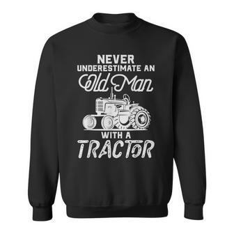 Never Underestimate An Old Man With A Tractor Funny Gift For Mens Sweatshirt - Seseable