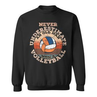 Never Underestimate An Old Man With A Volleyball Gift For Mens Sweatshirt - Seseable