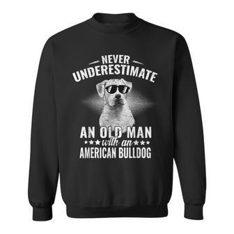Never Underestimate An Old Man With American Bulldog Dog Sweatshirt - Seseable