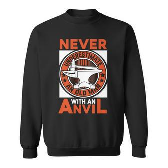Never Underestimate An Old Man With An Anvil Forging Blacksmith Sweatshirt - Seseable