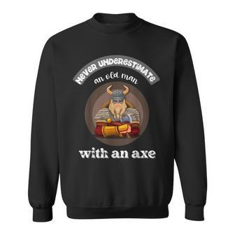 Never Underestimate An Old Man With An Axe Funny Thrower Gift For Mens Sweatshirt - Seseable