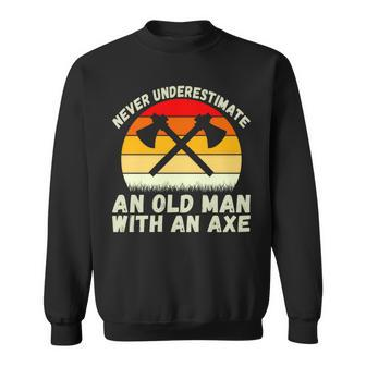 Never Underestimate An Old Man With An Axe Throwing Sweatshirt - Seseable