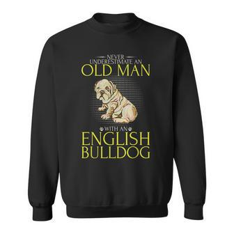Never Underestimate An Old Man With An English Bulldog Gift Old Man Funny Gifts Sweatshirt | Mazezy