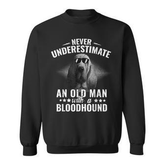 Never Underestimate An Old Man With Bloodhound Dog Old Man Funny Gifts Sweatshirt | Mazezy