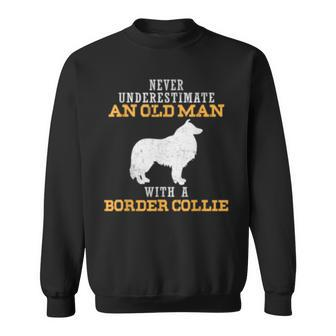 Never Underestimate An Old Man With Border Collie Gift For Mens Old Man Funny Gifts Sweatshirt | Mazezy