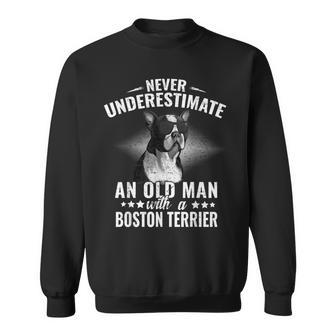 Never Underestimate An Old Man With Boston Terrier Dog Old Man Funny Gifts Sweatshirt | Mazezy