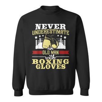 Never Underestimate An Old Man With Boxing Gloves Boxer Gift For Mens Sweatshirt | Mazezy
