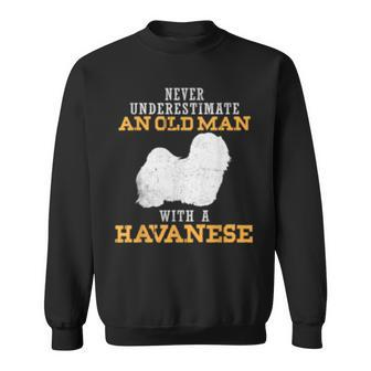 Never Underestimate An Old Man With Havanese Gift For Mens Old Man Funny Gifts Sweatshirt | Mazezy