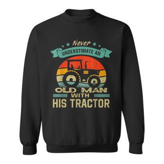 Never Underestimate An Old Man With His Tractor Farmer Sweatshirt - Seseable