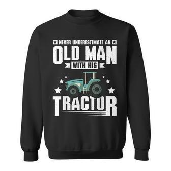 Never Underestimate An Old Man With His Tractor Gift For Mens Sweatshirt - Seseable