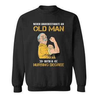Never Underestimate An Old Man With Nursing Degree Sweatshirt - Seseable
