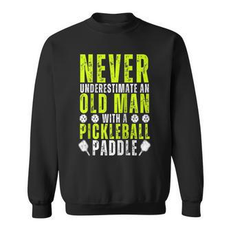 Never Underestimate An Old Man With Pickleball Paddle Funny Sweatshirt - Seseable