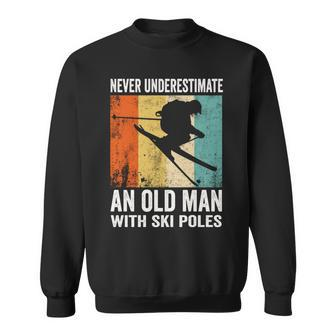 Never Underestimate An Old Man With Ski Poles Lover Skiing Sweatshirt - Seseable