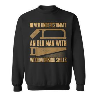 Never Underestimate An Old Man With Woodworking Skills Saw Sweatshirt - Seseable