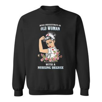 Never Underestimate An Old Woman With A Nursing Degree Old Woman Funny Gifts Sweatshirt | Mazezy