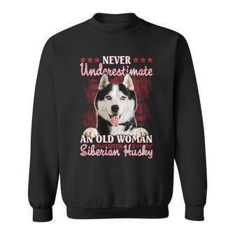 Never Underestimate An Old Woman With A Siberian Husky Sweatshirt - Seseable