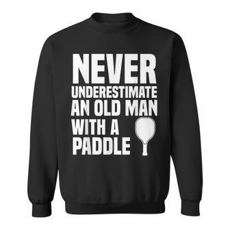 Never Underestimate And Old Man With A Paddle | Pickleball Sweatshirt - Seseable