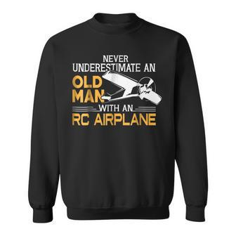 Never Underestimate And Old Man With An Rc Airplane T Old Man Funny Gifts Sweatshirt | Mazezy UK