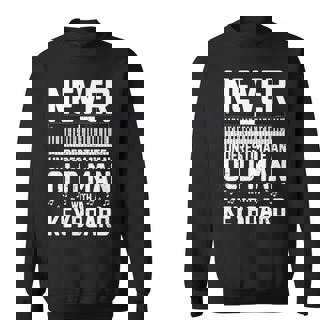 Never Underestimate Old Man With A Keyboard Funny Gift Old Man Funny Gifts Sweatshirt | Mazezy