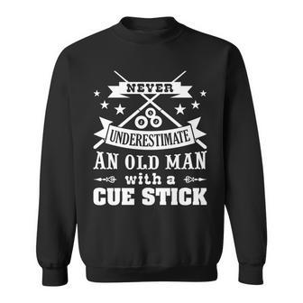 Never Underestimate Old Man With Cue Stick Pool Fun Gift For Mens Sweatshirt - Seseable