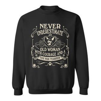 Never Underestimate Old Woman Courage & Toy Fox Terrier Sweatshirt - Seseable
