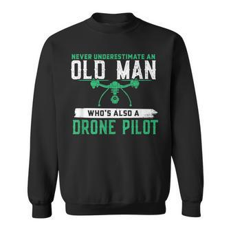 Never Underestimate On Old Man Whos A Drone Pilot Old Man Funny Gifts Sweatshirt | Mazezy UK