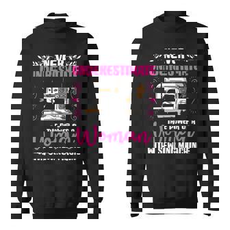 Never Underestimate Power Of Woman Sewing Machines Sweatshirt - Seseable