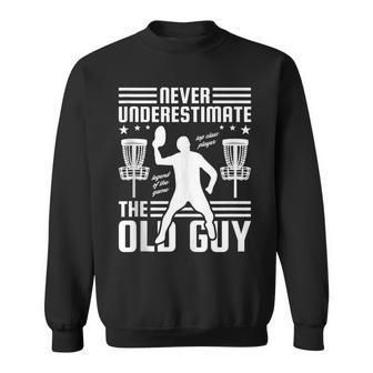 Never Underestimate The Old Guy Disc Golf Gift For Mens Golf Funny Gifts Sweatshirt | Mazezy