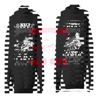 Never Underestimate The Old Guy Funny Drag Racing Grandpa Gift For Mens Sweatshirt - Seseable