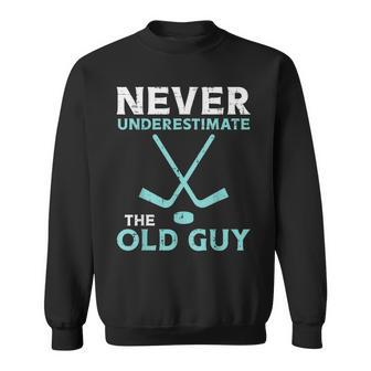 Never Underestimate The Old Guy Ice Hockey Funny Fathers Day Gift For Mens Sweatshirt - Seseable