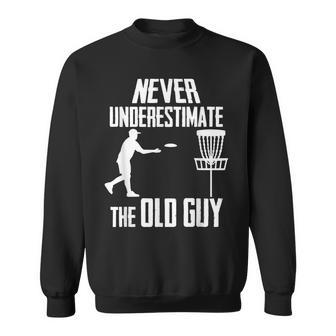 Never Underestimate The Old Guy Who Playing Disc Golf Sweatshirt - Seseable