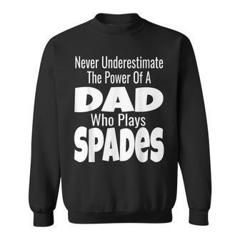 Never Underestimate The Power Of A Dad Who Plays Spades Sweatshirt - Seseable