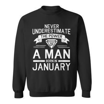 Never Underestimate The Power Of A Man Born In January Sweatshirt | Mazezy