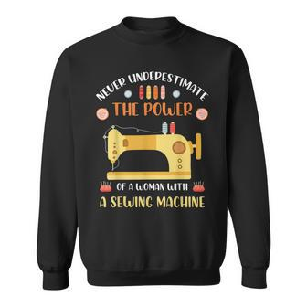 Never Underestimate The Power Of A Woman Sewing Sewing Funny Gifts Sweatshirt | Mazezy