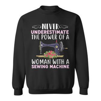 Never Underestimate The Power Of A Woman With Sewing Machine Sewing Funny Gifts Sweatshirt | Mazezy